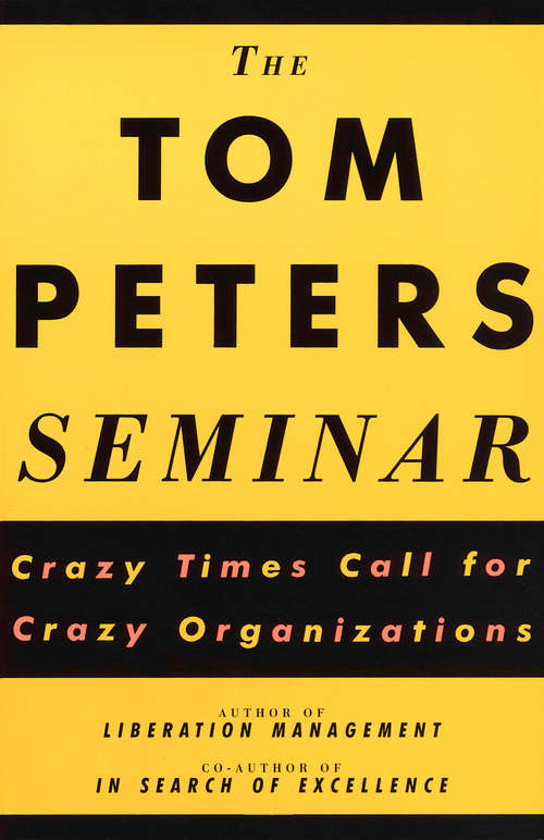 Book cover of The Tom Peters Seminar: Crazy Times Call for Crazy Organizations (Vintage Original Ser.)