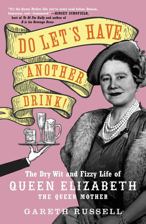 Book cover of Do Let's Have Another Drink!: The Dry Wit and Fizzy Life of Queen Elizabeth the Queen Mother