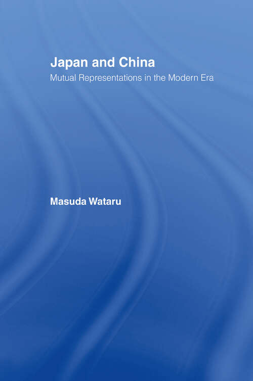 Book cover of Japan and China: Mutual Representations in the Modern Era (The\writings Of Ser. #7)