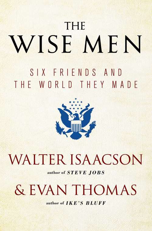 Book cover of The Wise Men: Six Friends and the World They Made