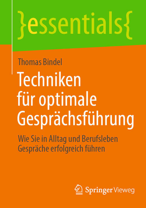 Book cover of Techniken für optimale Gesprächsführung: Wie Sie in Alltag und Berufsleben Gespräche erfolgreich führen (essentials)