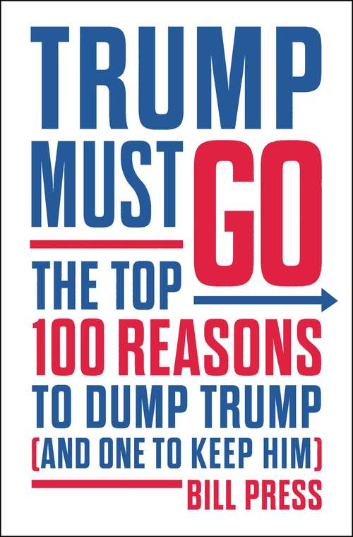 Book cover of Trump Must Go: The Top 100 Reasons to Dump Trump (and One to Keep Him)