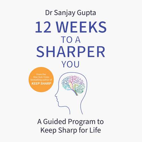 Book cover of 12 Weeks to a Sharper You: A Practical Guide: Build a Better Brain At Any Age