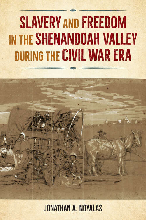 Book cover of Slavery and Freedom in the Shenandoah Valley during the Civil War Era (Southern Dissent)