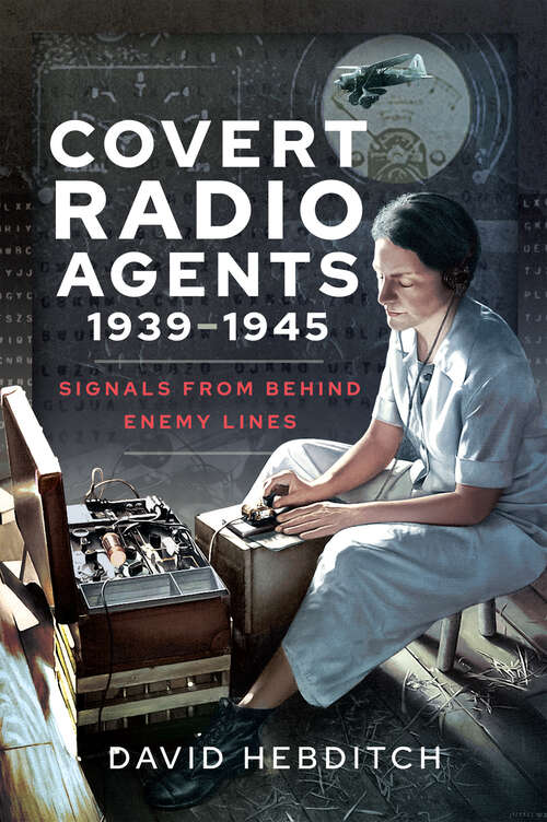 Book cover of Covert Radio Agents, 1939–1945: Signals From Behind Enemy Lines