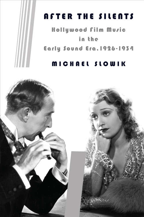 Book cover of After the Silents: Hollywood Film Music in the Early Sound Era, 1926-1934 (Film and Culture Series)