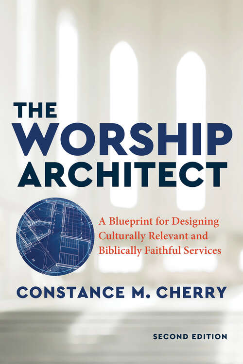 Book cover of The Worship Architect: A Blueprint For Designing Culturally Relevant And Biblically Faithful Services