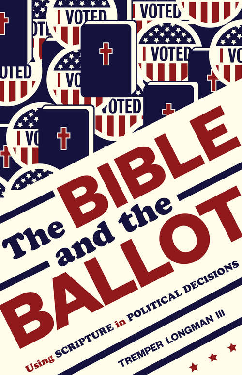 Book cover of The Bible and the Ballot: Using Scripture in Political Decisions