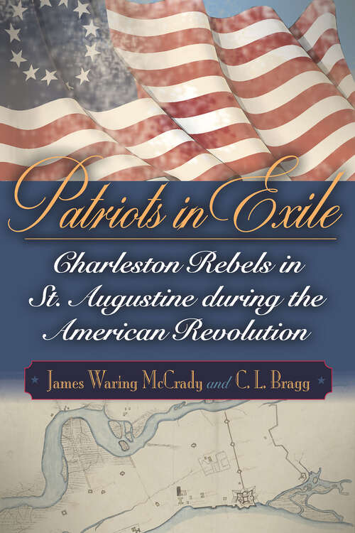 Book cover of Patriots in Exile: Charleston Rebels in St. Augustine during the American Revolution