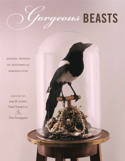 Book cover of Gorgeous Beasts: Animal Bodies in Historical Perspective (Animalibus)