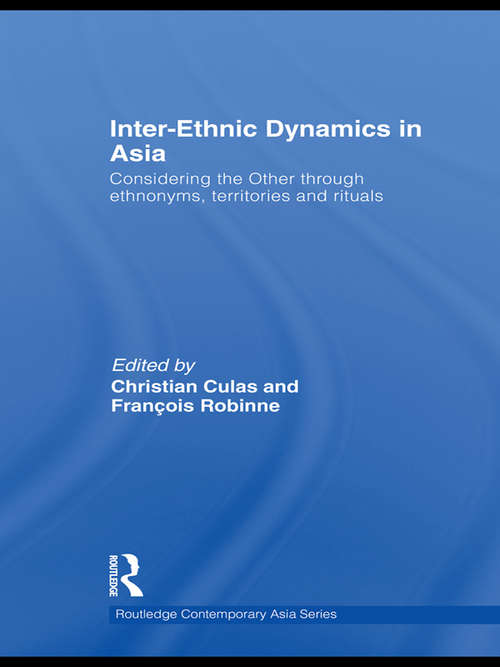 Book cover of Inter-Ethnic Dynamics in Asia: Considering the Other through Ethnonyms, Territories and Rituals (Routledge Contemporary Asia Series)