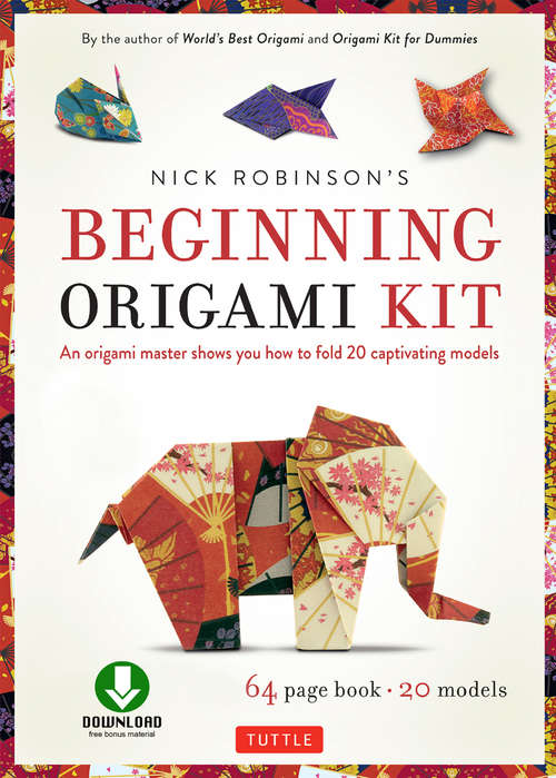 Book cover of Nick Robinson's Beginning Origami: An Origami Master Shows You how to Fold 20 Captivating Models  (Downloadable Video Included)