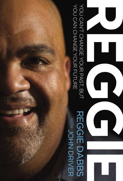 Book cover of REGGIE: You Can't Change Your Past, but You Can Change Your Future