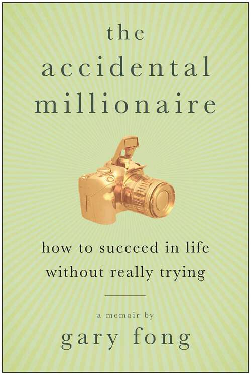 Book cover of The Accidental Millionaire: How to Succeed in Life Without Really Trying