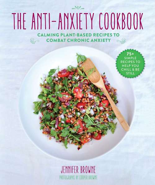 Book cover of The Anti-Anxiety Cookbook: Calming Plant-Based Recipes to Combat Chronic Anxiety