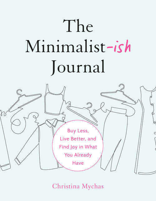 Book cover of The Minimalist-ish Journal: Buy Less, Live Better, and Find Joy in What You Already Have