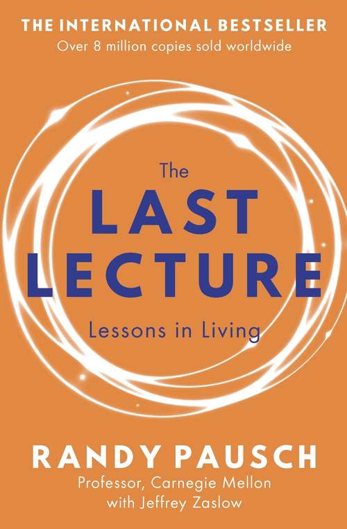 Book cover of The Last Lecture: Really Achieving Your Childhood Dreams - Lessons in Living