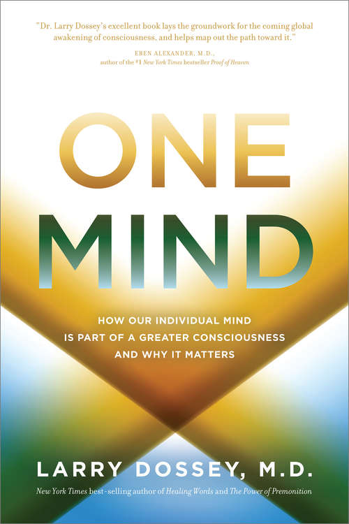 Book cover of One Mind: How Our Individual Mind Is Part Of A Greater Consciousness And Why It Matters