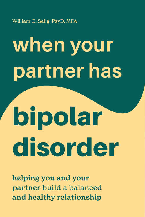 Book cover of When Your Partner Has Bipolar Disorder: Helping You and Your Partner Build a Balanced and Healthy Relationship