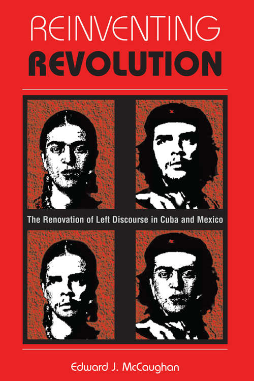 Book cover of Reinventing Revolution: The Renovation Of Left Discourse In Cuba And Mexico