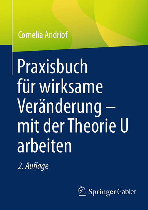 Book cover of Praxisbuch für wirksame Veränderung – mit der Theorie U arbeiten (2. Auflage 2024)