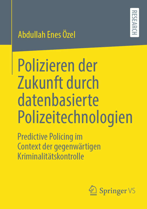 Book cover of Polizieren der Zukunft durch datenbasierte Polizeitechnologien: Predictive Policing im Context der gegenwärtigen Kriminalitätskontrolle