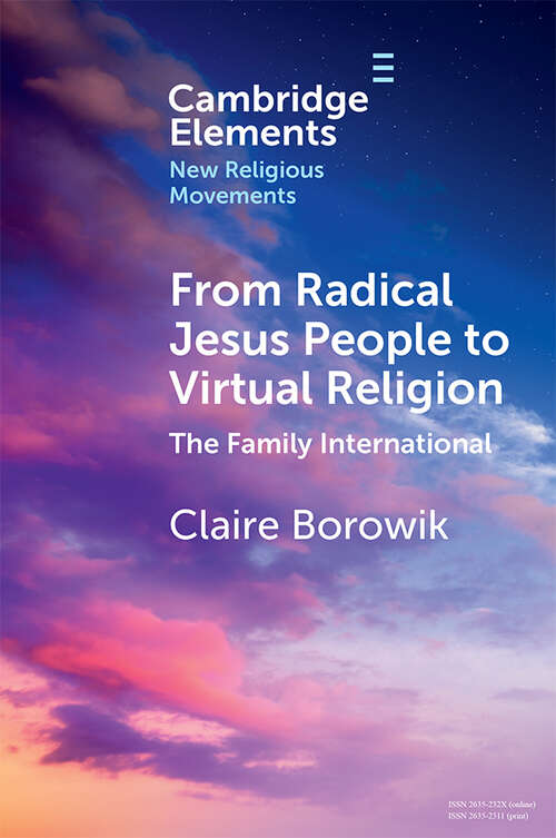 Book cover of From Radical Jesus People to Virtual Religion: The Family International (Elements in New Religious Movements)