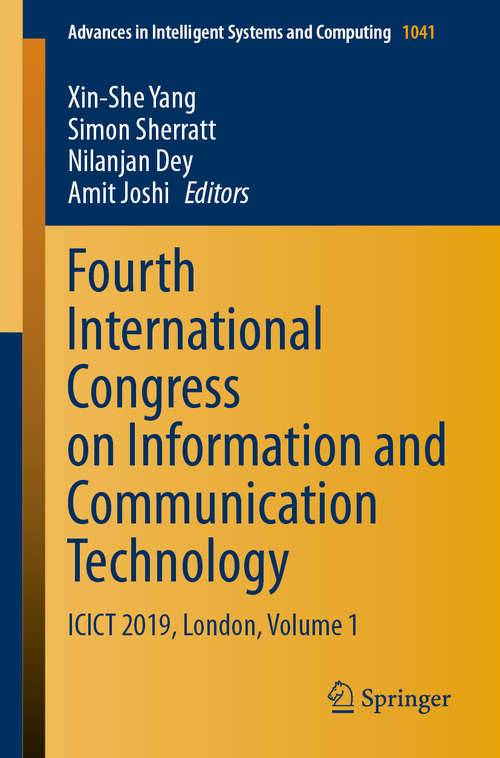 Book cover of Fourth International Congress on Information and Communication Technology: ICICT 2019, London, Volume 1 (1st ed. 2020) (Advances in Intelligent Systems and Computing #1041)