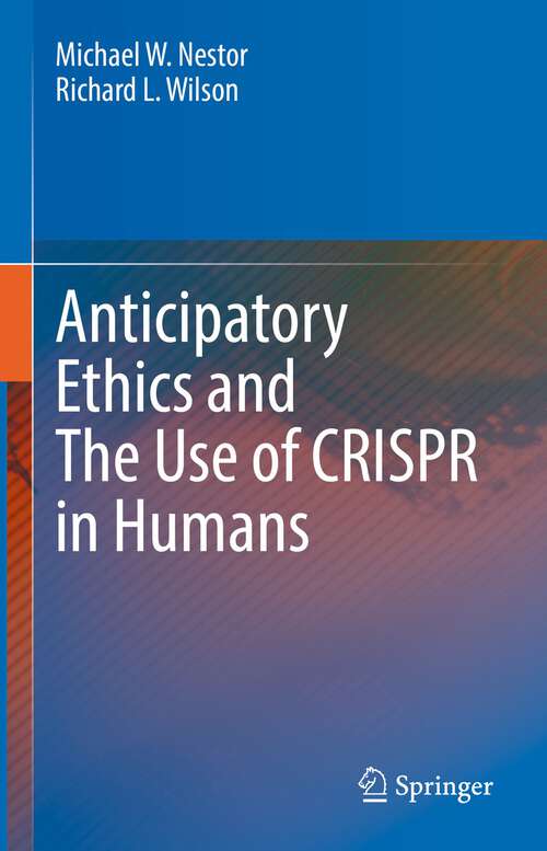 Book cover of Anticipatory Ethics and The Use of CRISPR in Humans (1st ed. 2022)