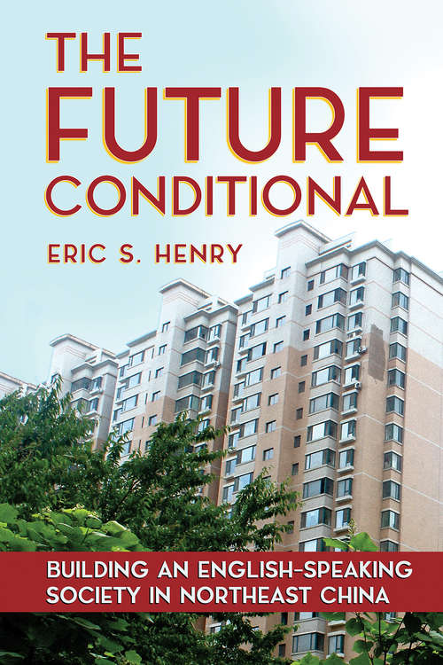 Book cover of The Future Conditional: Building an English-Speaking Society in Northeast China