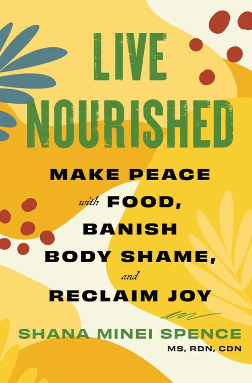 Book cover of Live Nourished: Make Peace with Food, Banish Body Shame, and Reclaim Joy