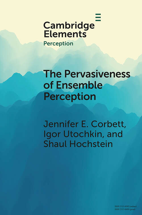 Book cover of The Pervasiveness of Ensemble Perception: Not Just Your Average Review (Elements in Perception)