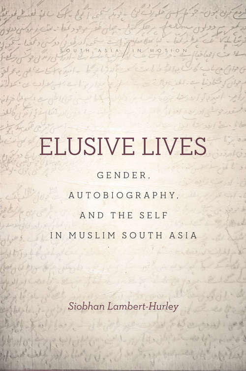 Book cover of Elusive Lives: Gender, Autobiography, and the Self in Muslim South Asia (South Asia in Motion)