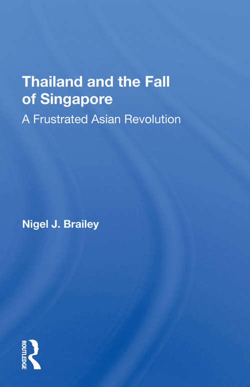 Book cover of Thailand And The Fall Of Singapore: A Frustrated Asian Revolution