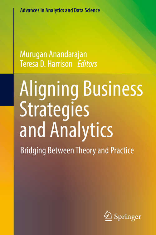 Book cover of Aligning Business Strategies and Analytics: Bridging Between Theory And Practice (1st ed. 2019) (Advances In Analytics And Data Science Ser. #1)