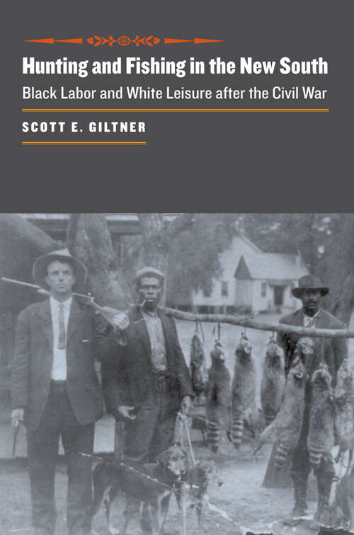Book cover of Hunting and Fishing in the New South: Black Labor and White Leisure after the Civil War (The Johns Hopkins University Studies in Historical and Political Science #126)