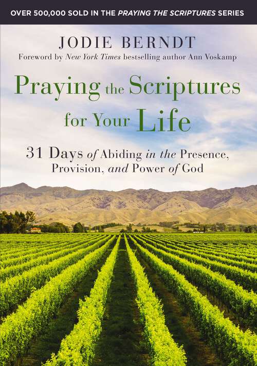 Book cover of Praying the Scriptures for Your Life: 31 Days of Abiding in the Presence, Provision, and Power of God