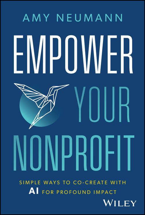 Book cover of Empower Your Nonprofit: Simple Ways to Co-Create with AI for Profound Impact