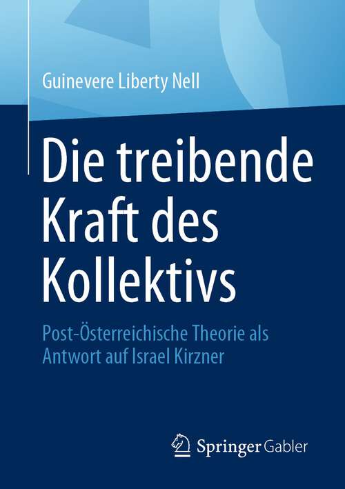 Book cover of Die treibende Kraft des Kollektivs: Post-Österreichische Theorie als Antwort auf Israel Kirzner (1. Aufl. 2023)