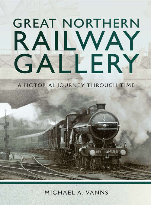 Book cover of Great Northern Railway Gallery: A Pictorial Journey Through Time (Railway Gallery Ser.)