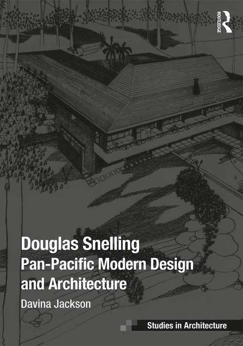 Book cover of Douglas Snelling: Pan-Pacific Modern Design and Architecture (Ashgate Studies in Architecture)