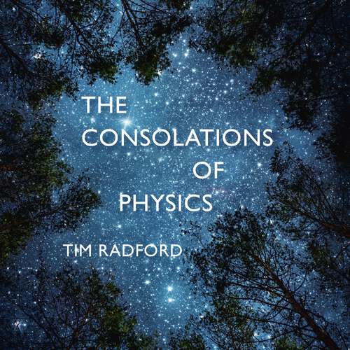 Book cover of The Consolations of Physics: Why the Wonders of the Universe Can Make You Happy