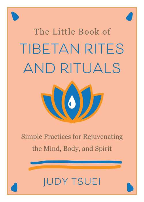 Book cover of The Little Book of Tibetan Rites and Rituals: Simple Practices for Rejuvenating the Mind, Body, and Spirit