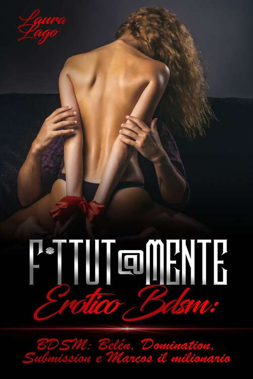 Book cover of F*ttut@mente Erotico: BDSM: Belén, Domination, Submission e Marcos il milionario