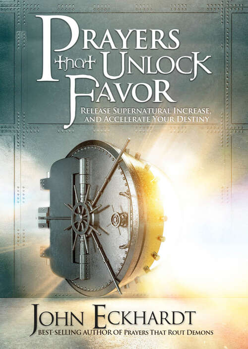 Book cover of Prayers That Unlock Favor: Release Supernatural Increase and Accelerate Your Destiny