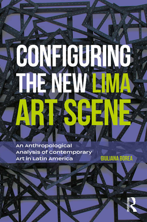 Book cover of Configuring the New Lima Art Scene: An Anthropological Analysis of Contemporary Art in Latin America