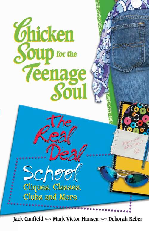 Book cover of Chicken Soup for the Teenage Soul The Real Deal School: Cliques, Classes, Clubs and More