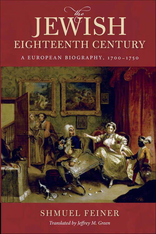 Book cover of The Jewish Eighteenth Century: A European Biography, 1700–1750 (Olamot Series in Humanities and Social Sciences)