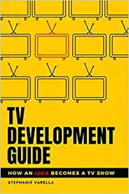 Book cover of TV Development Guide: How an Idea Becomes a TV Show