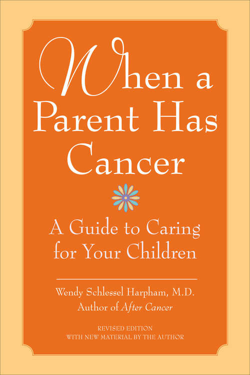 Book cover of When a Parent Has Cancer: A Guide to Caring for Your Children